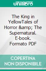 The King in YellowTales of Horror & The Supernatural. E-book. Formato PDF ebook di Robert W. Chambers