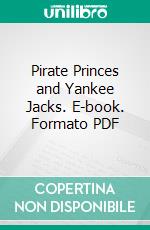 Pirate Princes and Yankee Jacks. E-book. Formato PDF ebook di Daniel Henderson