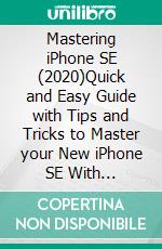 Mastering  iPhone SE (2020)Quick and Easy Guide with Tips and Tricks to Master your New iPhone SE With illustrations. E-book. Formato EPUB ebook