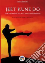 Jeet Kune Do - Approfondimenti sull'arte marziale di Bruce Lee. E-book. Formato EPUB