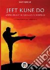 Jeet Kune Do - Approfondimenti sull'arte marziale di Bruce Lee. E-book. Formato EPUB ebook