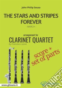 The Stars and Stripes Forever - Clarinet Quartet score & partsMarch. E-book. Formato PDF ebook di John Philip Sousa