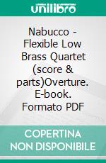 Nabucco - Flexible Low Brass Quartet (score & parts)Overture. E-book. Formato PDF ebook