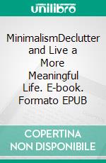 MinimalismDeclutter and Live a More Meaningful Life. E-book. Formato EPUB ebook