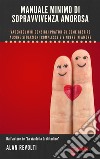 Manuale minimo di sopravvivenza amorosaVademecum di consigli pratici su come gestire alcune situazioni complesse e vincere in amore. E-book. Formato PDF ebook