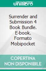 Surrender and Submission 4 Book Bundle. E-book. Formato Mobipocket ebook