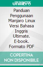 Panduan Penggunaan Manjaro Linux Versi Bahasa Inggris Ultimate. E-book. Formato PDF