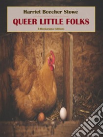 Queer Little Folks. E-book. Formato EPUB ebook di Harriet Beecher Stowe