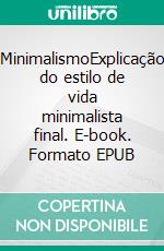 MinimalismoExplicação do estilo de vida minimalista final. E-book. Formato EPUB ebook