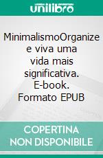 MinimalismoOrganize e viva uma vida mais significativa. E-book. Formato EPUB ebook