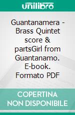 Guantanamera - Brass Quintet score & partsGirl from Guantanamo. E-book. Formato PDF ebook