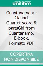 Guantanamera - Clarinet Quartet score & partsGirl from Guantanamo. E-book. Formato PDF ebook