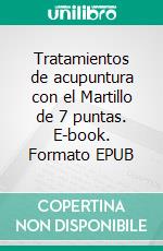 Tratamientos de acupuntura con el Martillo de 7 puntas. E-book. Formato EPUB ebook di Fernando Cabal