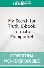 My Search for Truth. E-book. Formato Mobipocket ebook