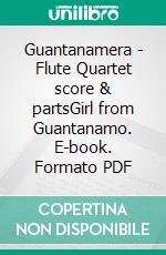 Guantanamera - Flute Quartet score & partsGirl from Guantanamo. E-book. Formato PDF ebook