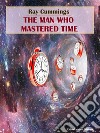 The Man Who Mastered Time. E-book. Formato EPUB ebook