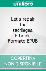 Let s repair the sacrileges. E-book. Formato EPUB