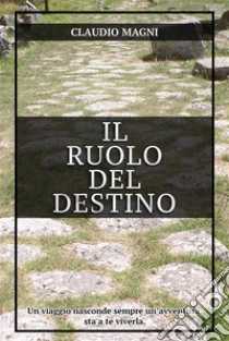 Il Ruolo del Destino. E-book. Formato EPUB ebook di Claudio Magni