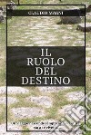 Il Ruolo del Destino. E-book. Formato EPUB ebook di Claudio Magni