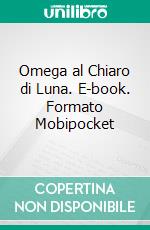 Omega al Chiaro di Luna. E-book. Formato EPUB ebook