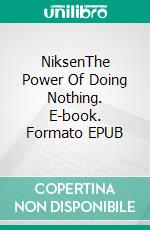 NiksenThe Power Of Doing Nothing. E-book. Formato EPUB