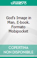 God’s Image in Man. E-book. Formato Mobipocket ebook di Henry Wood