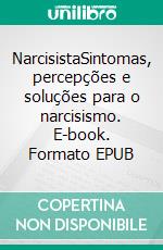 NarcisistaSintomas, percepções e soluções para o narcisismo. E-book. Formato EPUB ebook di Taylor Hench