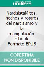 NarcisistaMitos, hechos y rostros del narcisismo y la manipulación. E-book. Formato EPUB