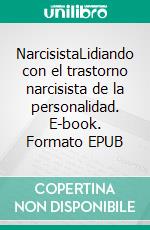 NarcisistaLidiando con el trastorno narcisista de la personalidad. E-book. Formato EPUB