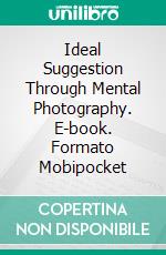 Ideal Suggestion Through Mental Photography. E-book. Formato Mobipocket ebook