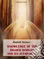 Knowledge of the Higher Worlds and its Attainment. E-book. Formato EPUB ebook