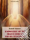 Knowledge of the Higher Worlds and its Attainment. E-book. Formato EPUB ebook