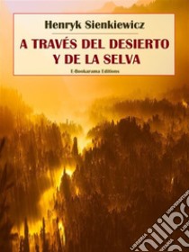 A través del desierto y de la selva. E-book. Formato EPUB ebook di Henryk Sienkiewicz