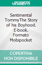 Sentimental TommyThe Story of his Boyhood. E-book. Formato PDF ebook