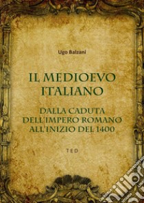 Il Medioevo italiano. E-book. Formato Mobipocket ebook di Ugo Balzani