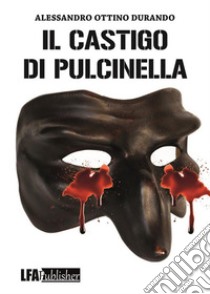 Il castigo di Pulcinella. E-book. Formato PDF ebook di Alessandro Ottino Durando