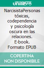 NarcisistaPersonas tóxicas, codependencia y psicología oscura en las relaciones. E-book. Formato EPUB