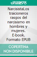 NarcisistaLos traicioneros rasgos del narcisismo en hombres y mujeres. E-book. Formato EPUB ebook di Taylor Hench