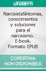 NarcisistaSíntomas, conocimientos y soluciones para el narcisismo. E-book. Formato EPUB ebook di Taylor Hench