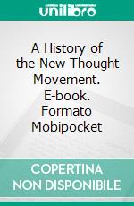 A History of the New Thought Movement. E-book. Formato Mobipocket ebook di Horatio W. Dresser