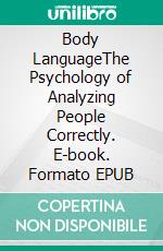 Body LanguageThe Psychology of Analyzing People Correctly. E-book. Formato EPUB ebook