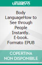 Body LanguageHow to See through People Instantly. E-book. Formato EPUB ebook di John Adamssen