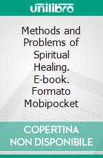 Methods and Problems of Spiritual Healing. E-book. Formato Mobipocket ebook