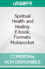 Spiritual Health and Healing. E-book. Formato Mobipocket ebook di Horatio W. Dresser