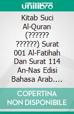 Kitab Suci Al-Quran (?????? ??????) Surat 001 Al-Fatihah Dan Surat 114 An-Nas Edisi Bahasa Arab. E-book. Formato PDF ebook