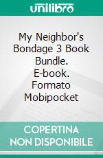 My Neighbor's Bondage 3 Book Bundle. E-book. Formato Mobipocket ebook di Amber Cove