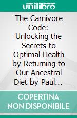 The Carnivore Code: Unlocking the Secrets to Optimal Health by Returning to Our Ancestral Diet by Paul Saladino MD: Summary by Fireside Reads. E-book. Formato EPUB ebook di Fireside Reads