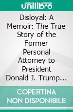 Disloyal: A Memoir: The True Story of the Former Personal Attorney to President Donald J. Trump by Michael Cohen: Summary by Fireside Reads. E-book. Formato EPUB ebook