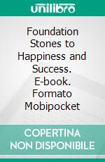 Foundation Stones to Happiness and Success. E-book. Formato Mobipocket ebook