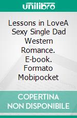 Lessons in LoveA Sexy Single Dad Western Romance. E-book. Formato Mobipocket ebook